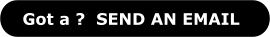 Got a ?  SEND AN EMAIL